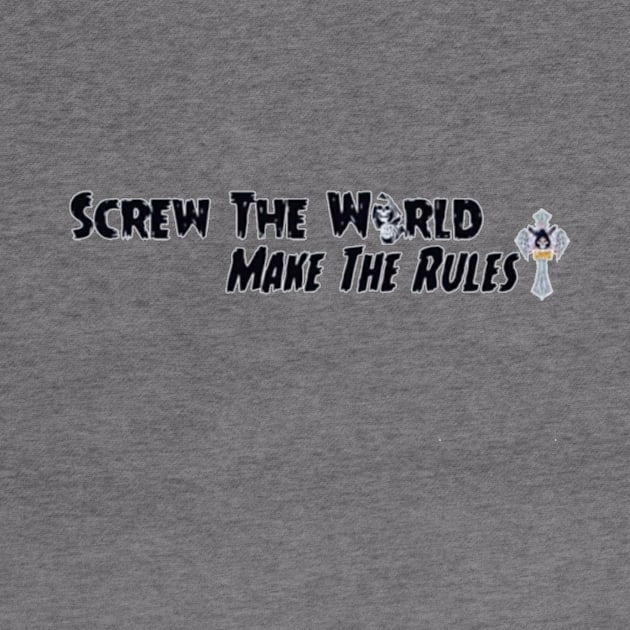 Screw the world Make the rules by Dice 